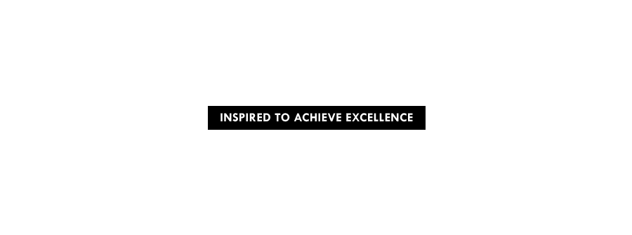 INSPIRED TO ACHIEVE EXCELLENCE
